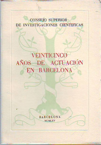 VEINTICINCO AÑOS DE ACTUACIÓN EN BARCELONA. CONSEJO SUPERIOR DE INVESTIGACIONES CIENTIFICAS.