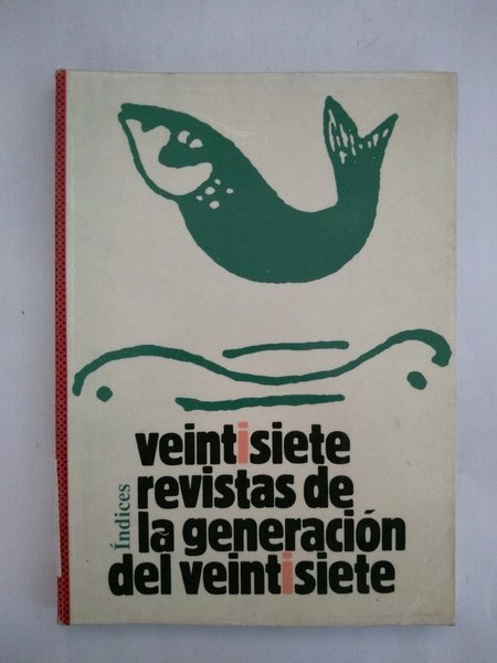 Veintisiete revistas de la generacion del veintisiete. Indices