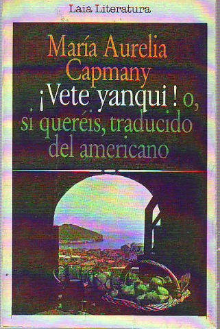 ¡VETE YANQUI! O, SI QUEREIS, TRADUCIDO DEL AMERICANO.