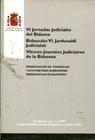 VI JORNADAS JUDICIALES DEL BIDASOA/BIDASOAKO VI. JARDUNALDI JUDIZIALAK/VI EMES JOURNEES JUDICIAIRES DE LA BIDASSOA.