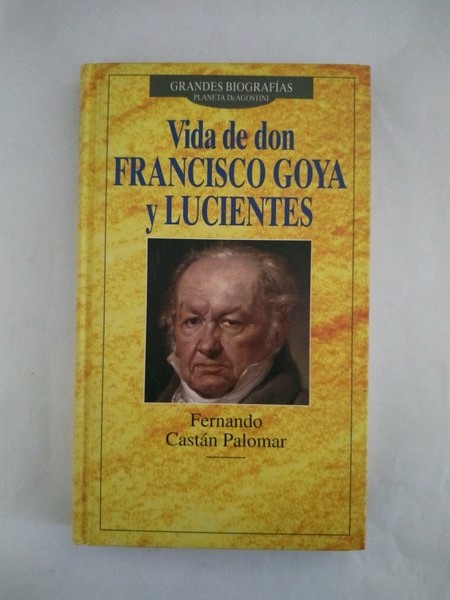 Vida de don Francisco Goya y Lucientes