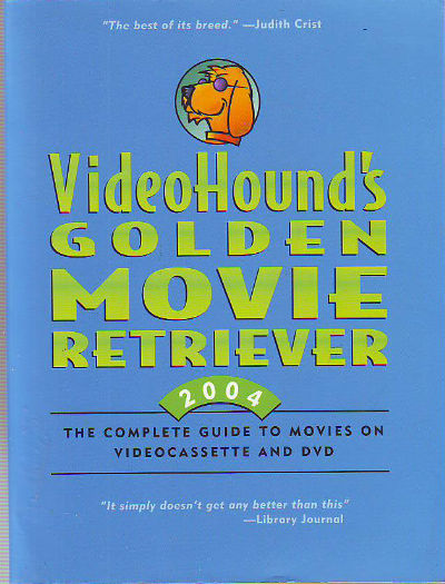 VIDEOHOUND'S GOLDEN MOVIE RETRIEVER 2004. THE COMPLETE GUIDE TO MOVIES ON VIDEOCASSETTE AND DVD.