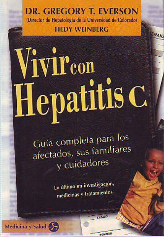 VIVIR CON HEPATITIS C. GUIA COMPLETA PARA LOS AFECTADOS, SUS FAMILIARES Y CUIDADORES.