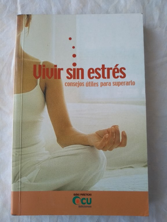 Vivir sin estrés. consejos útiles para superarlo