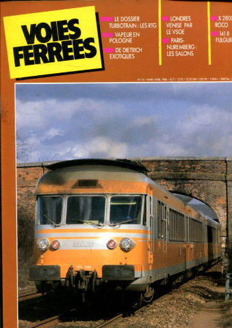 VOIES FERREES. Nº 34. MAR- AVRIL 1986. LE DOSSIER TURBOTRAIN: LES RTG. VAPEUR EN POLOGNE. DE DIETRICH EXOTIQUES. LONDRES-VENISE PAR LE VSOE. PARIS-NUREMBERG: LES SALONS. X 2800 ROCO. 141 R FULGUREX N.