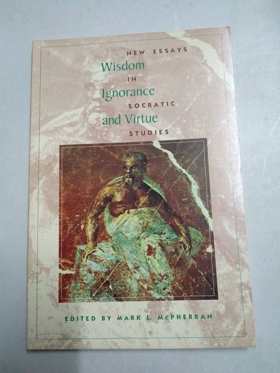 Wisdom Ignorance and Virtue. New essays in socratic studies